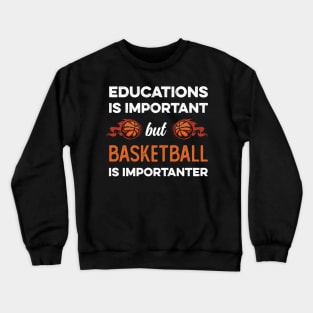 Education Is Important But Basketball Is Importanter Crewneck Sweatshirt